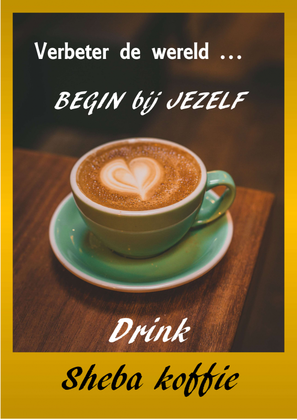 ShebaCoffeePoster_verbeterdewereld verbeter de wereld begin bij jezelf drink Sheba Coffee